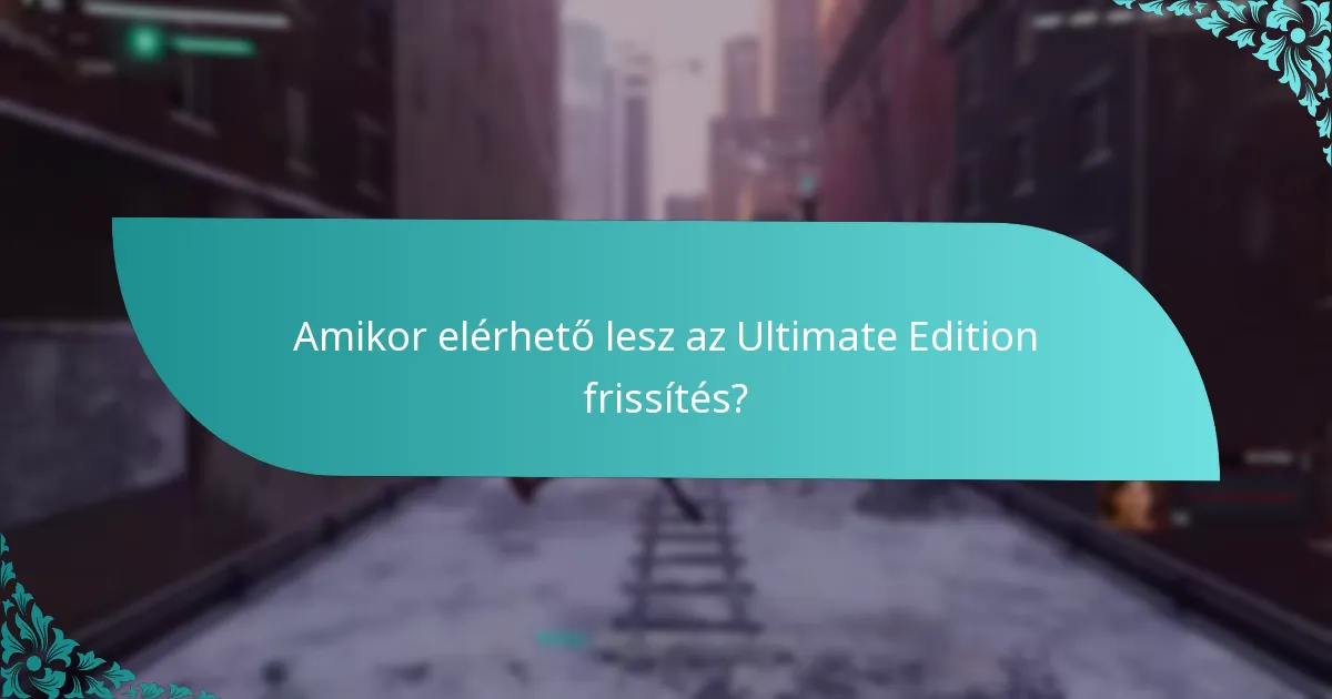 Amikor elérhető lesz az Ultimate Edition frissítés?