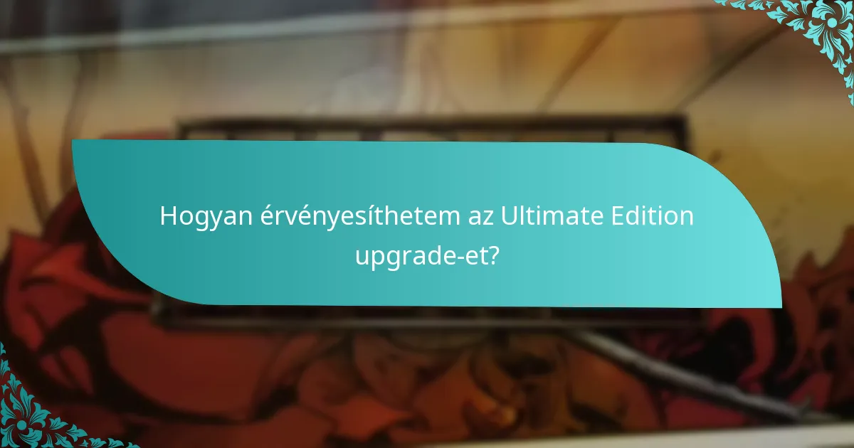 Hogyan érvényesíthetem az Ultimate Edition upgrade-et?