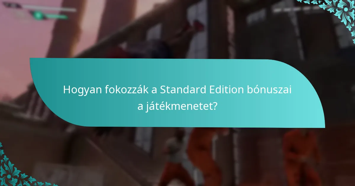 Hogyan fokozzák a Standard Edition bónuszai a játékmenetet?