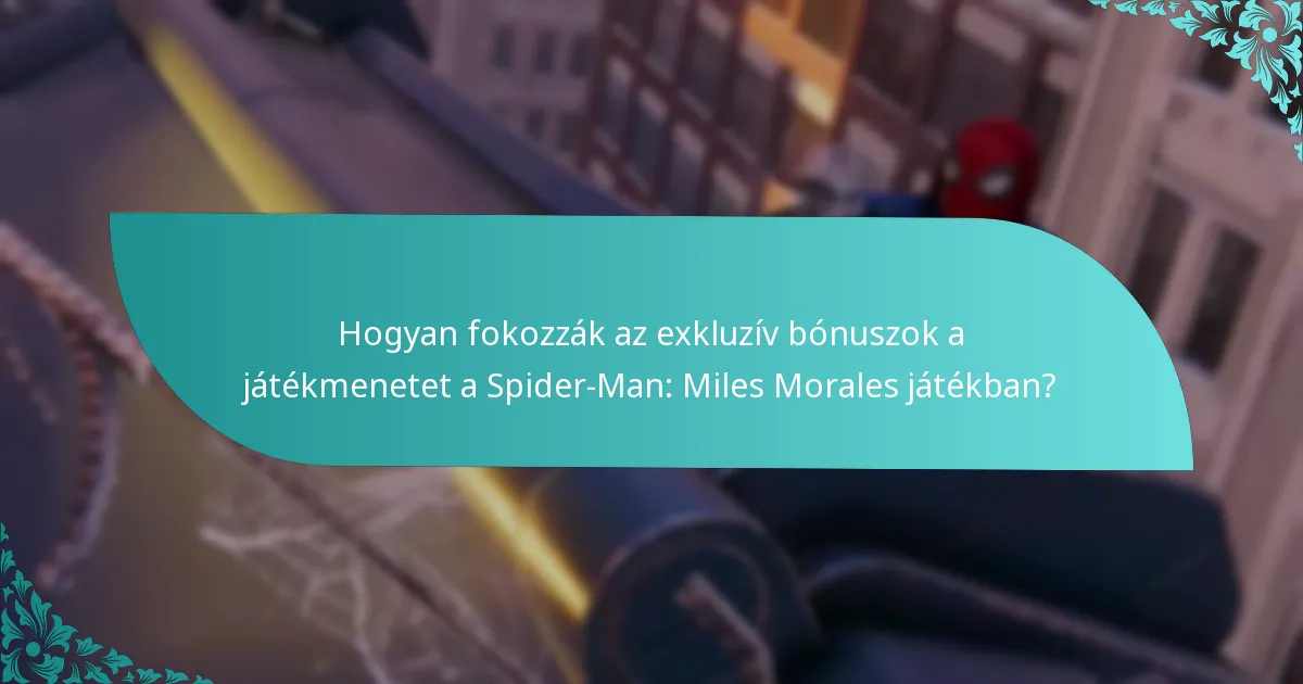 Hogyan fokozzák az exkluzív bónuszok a játékmenetet a Spider-Man: Miles Morales játékban?