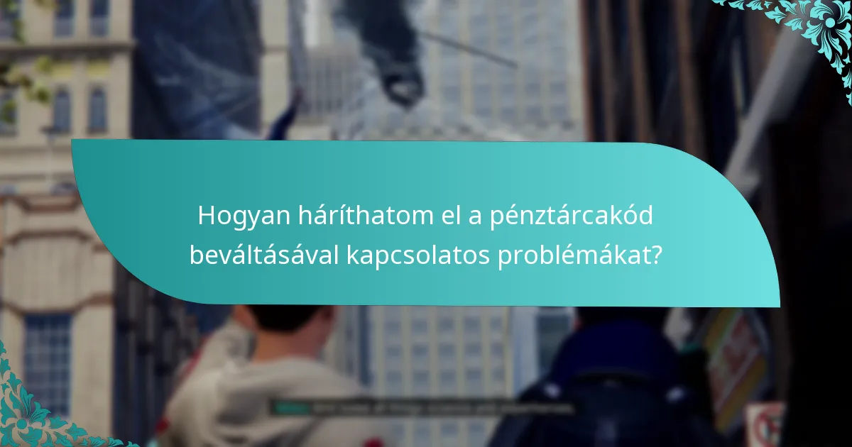 Hogyan háríthatom el a pénztárcakód beváltásával kapcsolatos problémákat?