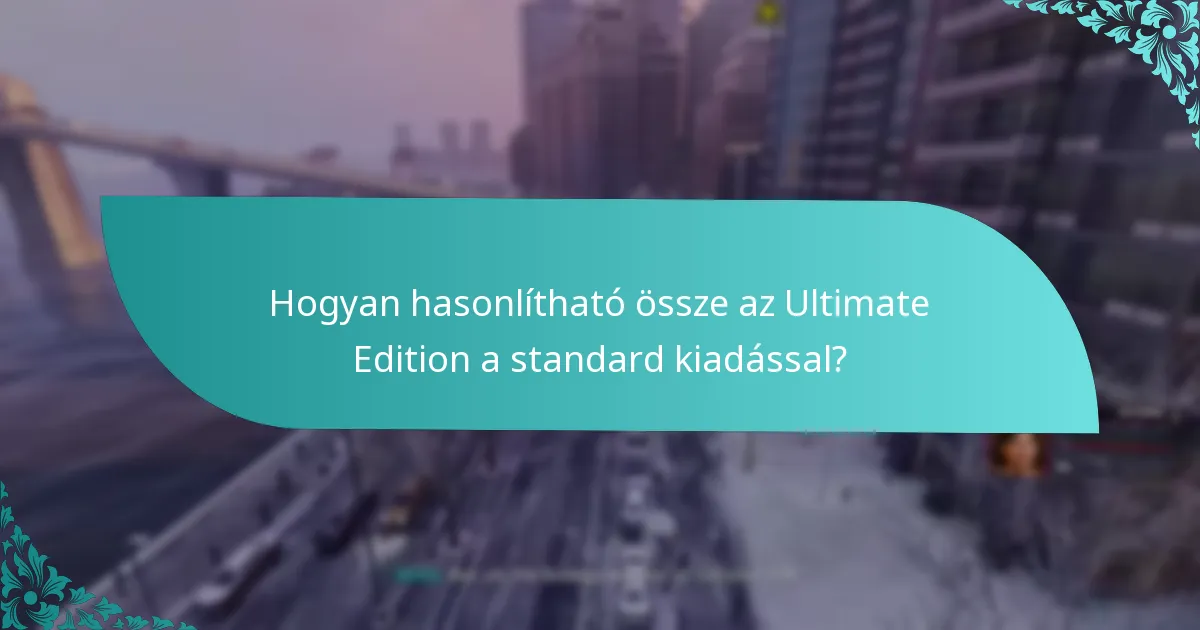 Hogyan hasonlítható össze az Ultimate Edition a standard kiadással?