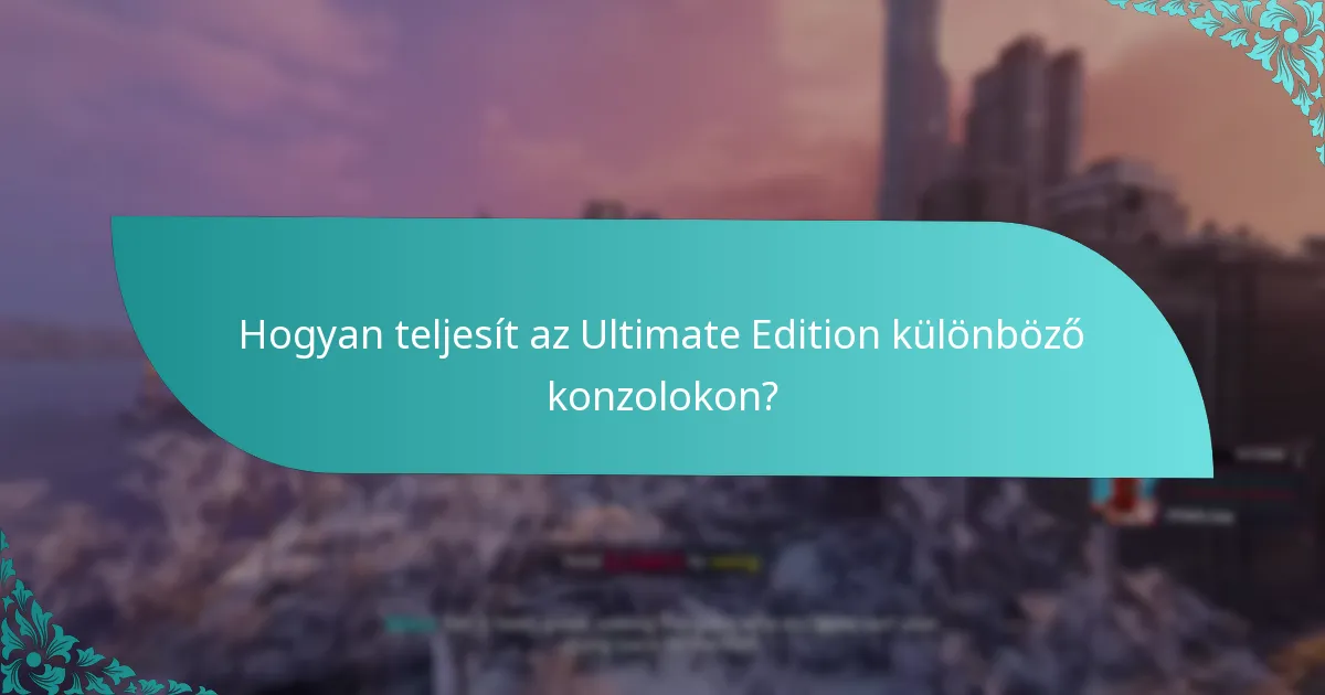 Hogyan teljesít az Ultimate Edition különböző konzolokon?