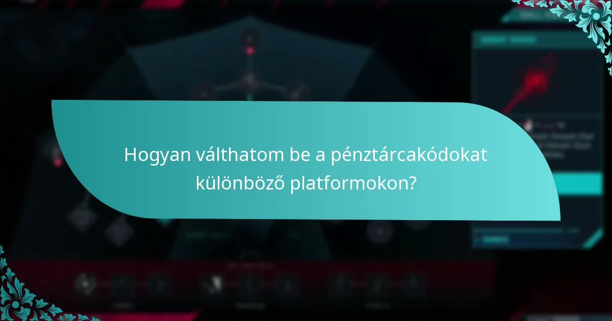 Hogyan válthatom be a pénztárcakódokat különböző platformokon?
