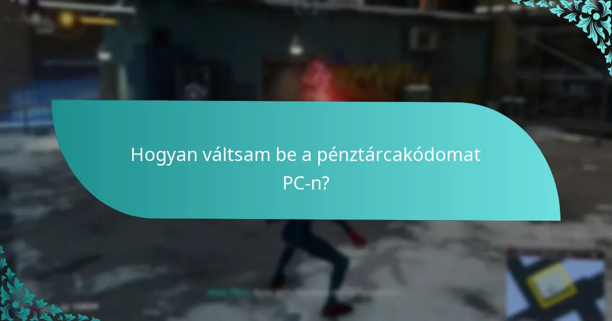 Hogyan váltsam be a pénztárcakódomat PC-n?