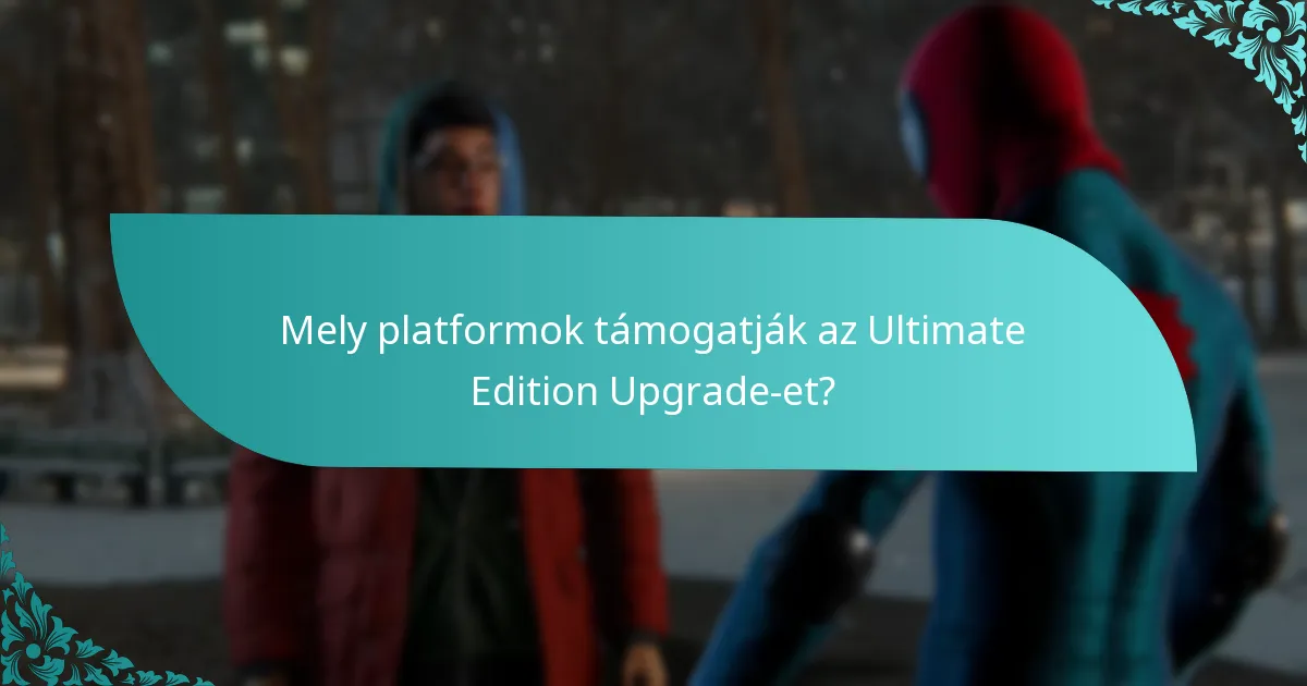 Mely platformok támogatják az Ultimate Edition Upgrade-et?