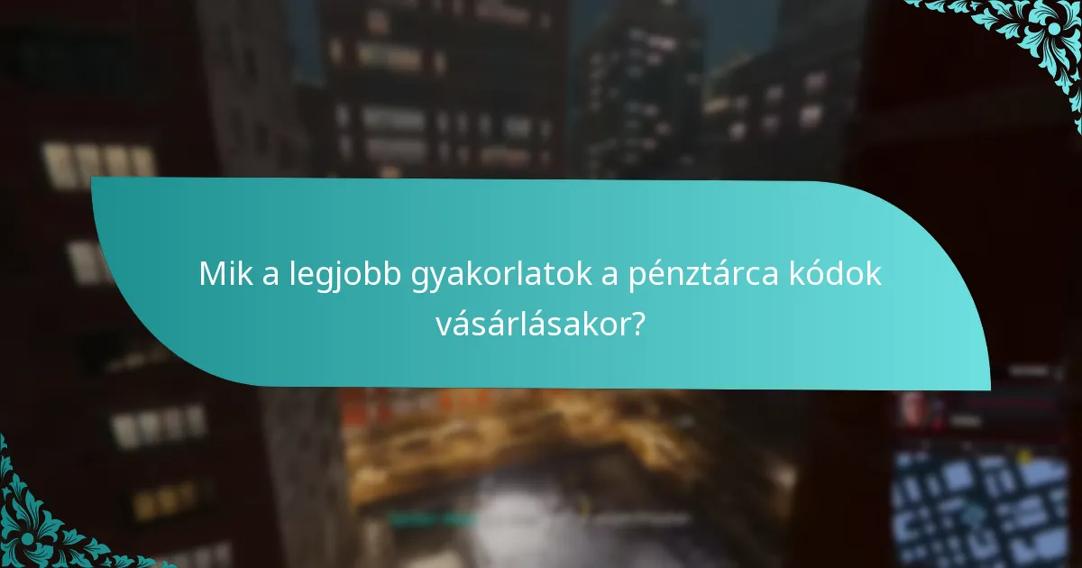 Mik a legjobb gyakorlatok a pénztárca kódok vásárlásakor?