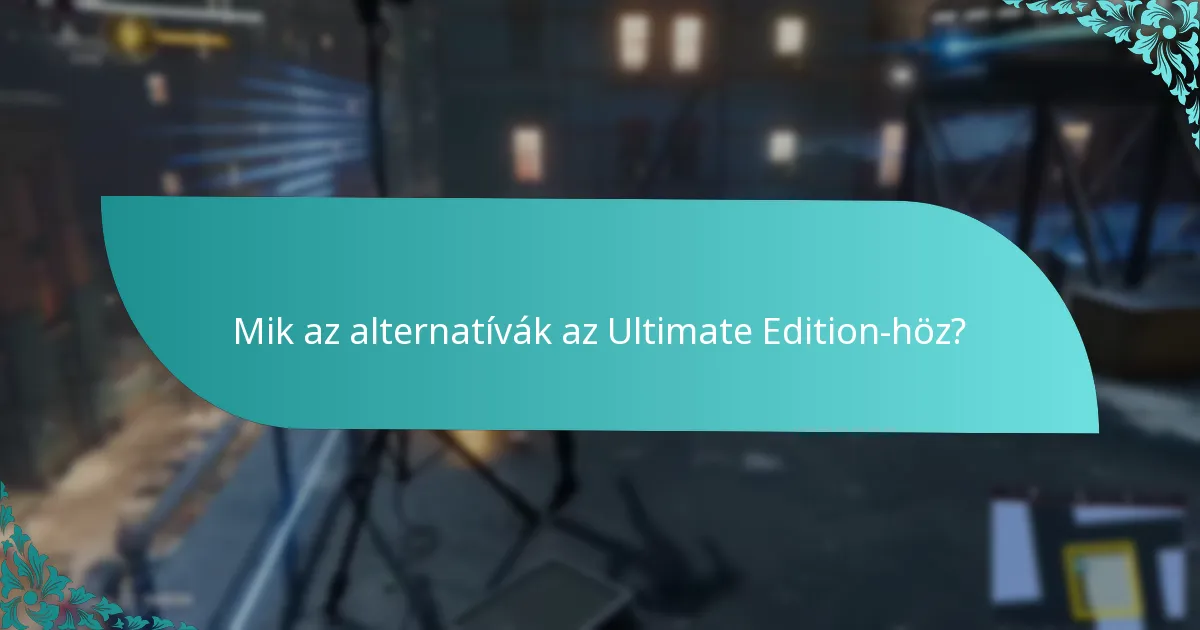 Mik az alternatívák az Ultimate Edition-höz?