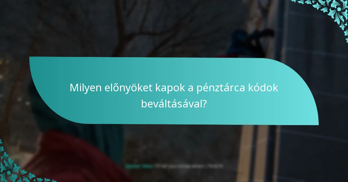Milyen előnyöket kapok a pénztárca kódok beváltásával?