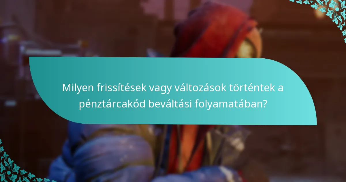 Milyen frissítések vagy változások történtek a pénztárcakód beváltási folyamatában?