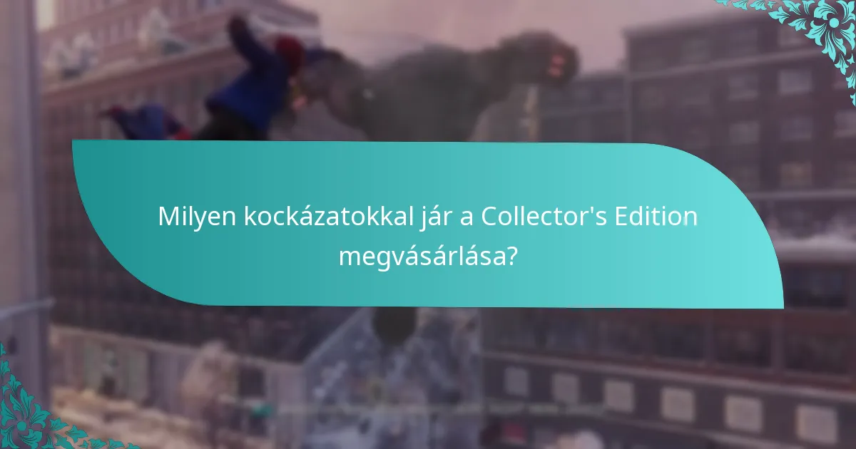 Milyen kockázatokkal jár a Collector’s Edition megvásárlása?